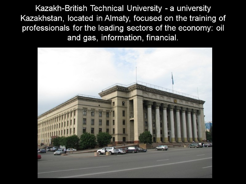 Kazakh-British Technical University - a university Kazakhstan, located in Almaty, focused on the training